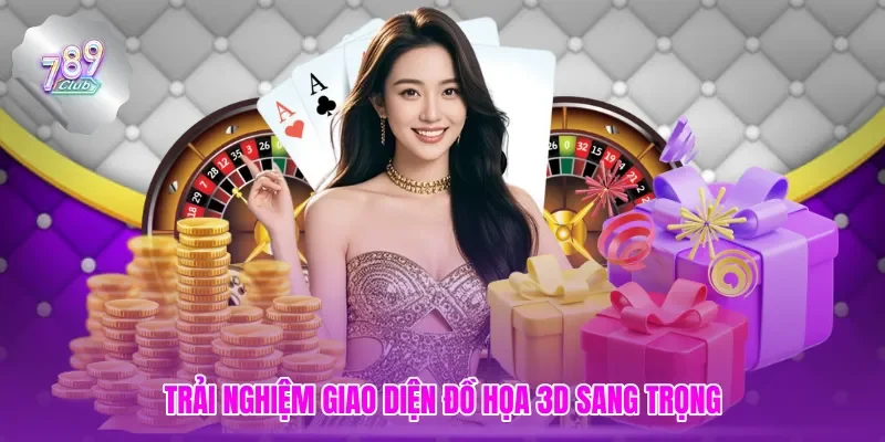 Game Bài 3D sống động, trải nghiệm như thật