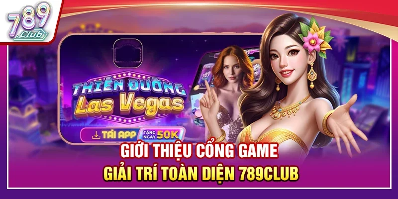 Tổng quan về cổng game giải trí trực tuyến 789Club